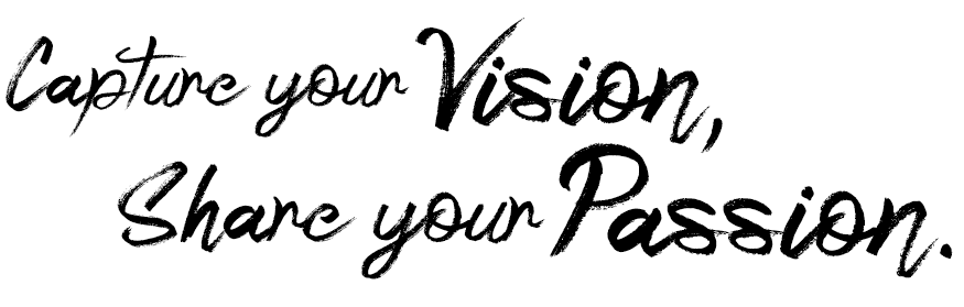 Capture your vision, share your passion.